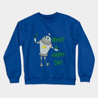 what a happy day Crewneck Sweatshirt